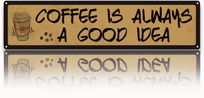 Coffee Decor, Retro Metal Tin Sign, Coffee is Always A Good Idea, Rustic by Unknown